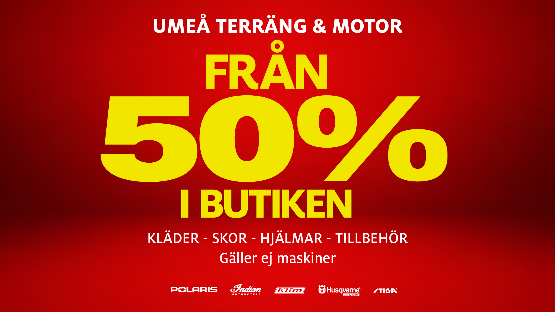 Umeå Terräng & Motor. Från 50% i butiken på kläder, skor, hjälmar och tillbehör. Gäller ej maskiner.